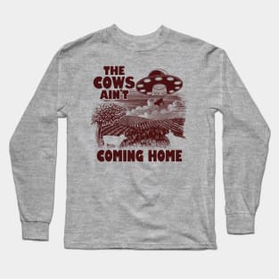 The Cows Ain't Coming Home Funny Alien Abduction Meme Long Sleeve T-Shirt